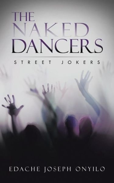 Cover for Edache Joseph Onyilo · The Naked Dancers: Street Jokers (Paperback Book) (2015)