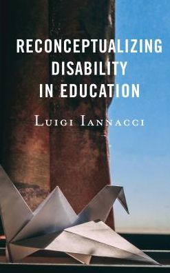 Cover for Luigi Iannacci · Reconceptualizing Disability in Education - Critical Issues in Disabilities and Education (Hardcover Book) (2018)