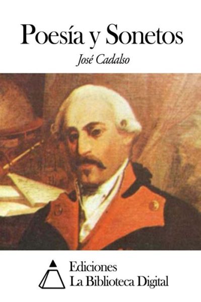 Poesia Y Sonetos - Jose Cadalso - Książki - Createspace - 9781502476753 - 23 września 2014