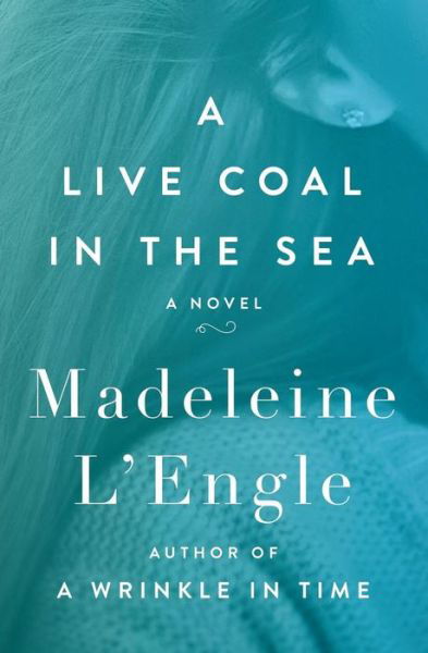Cover for Madeleine L'Engle · A Live Coal in the Sea: A Novel (Paperback Book) (2017)