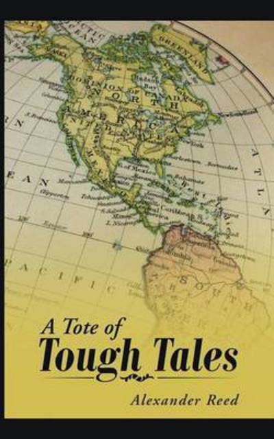 A Tote of Tough Tales - Alexander Reed - Libros - Authorhouse - 9781504922753 - 15 de julio de 2015