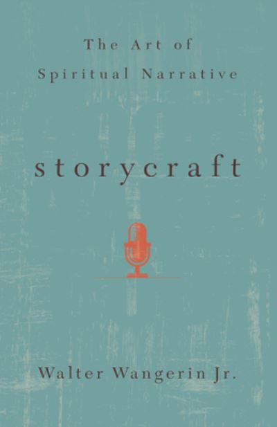 Cover for Wangerin, Walter, Jr. · Storycraft: The Art of Spiritual Narrative (Paperback Book) (2022)