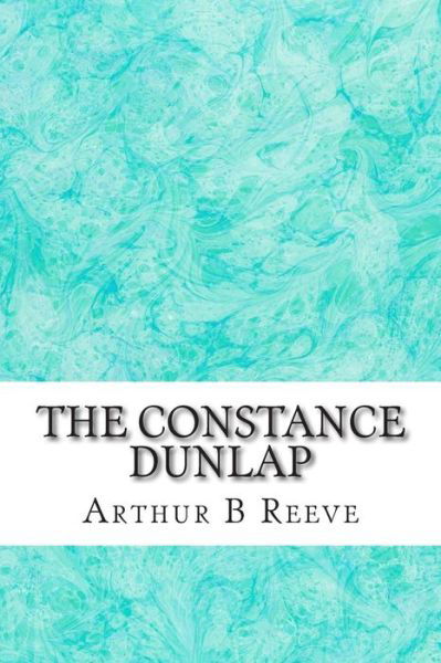 Cover for Arthur B Reeve · The Constance Dunlap: (Arthur B Reeve Classics Collection) (Taschenbuch) (2015)