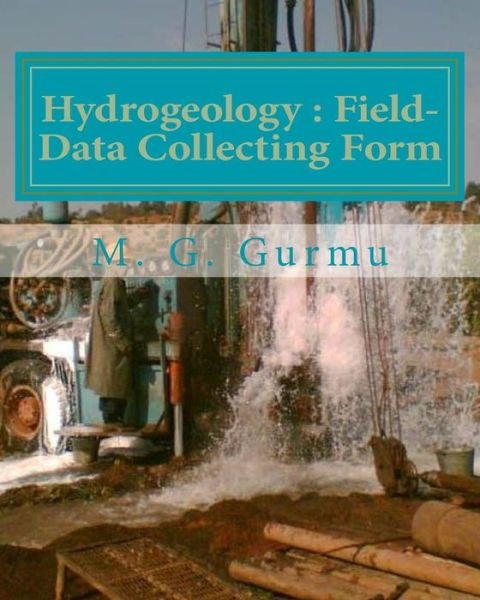 Cover for M G Gurmu · Hydrogeology - Field-data Collecting Form: (For Water Wells Drilling &amp; Pumping Tests) (Paperback Book) (2015)