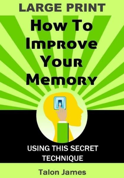 Cover for Talon James · How to Improve Your Memory: with This Secret Technique (Paperback Book) (2015)