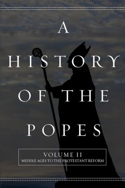 Cover for Wyatt North · A History of the Popes: Volume Ii: Middle Ages to the Protestant Reform (Pocketbok) (2015)