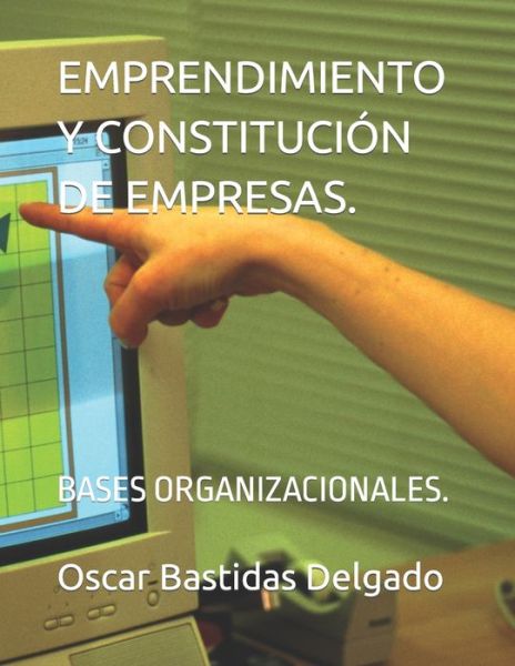 Cover for Oscar Bastidas - Delgado · Emprendimiento Y Constitucion de Empresas. de la Idea a la Puesta En Marcha (Paperback Book) (2022)