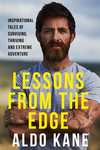 Cover for Aldo Kane · Lessons From the Edge: Inspirational Tales of Surviving, Thriving and Extreme Adventure (Pocketbok) (2024)