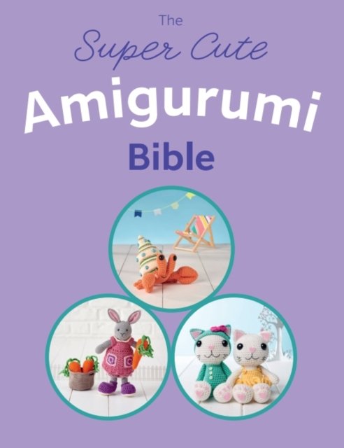 Cover for Ebury Press · The Super Cute Amigurumi Bible (Taschenbuch) (2024)