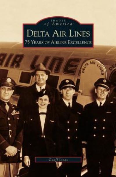 Cover for Geoff Jones · Delta Air Lines: 75 Years of Airline Excellence (Hardcover Book) (2003)