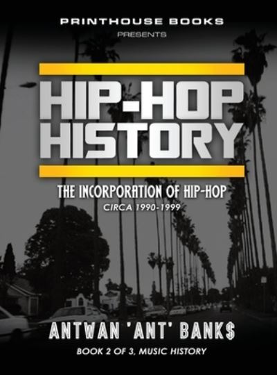 Cover for Antwan 'Ant' Bank$ · HIP-HOP History : The Incorporation of Hip-Hop (Hardcover Book) (2018)