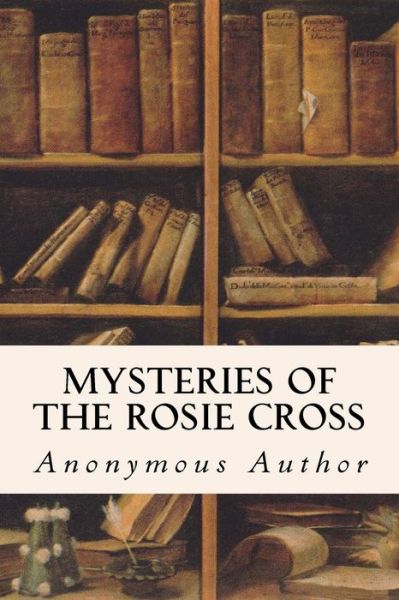 Cover for Anonymous Author · Mysteries of the Rosie Cross (Paperback Book) (2016)