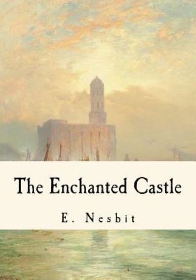 The Enchanted Castle - E Nesbit - Książki - Createspace Independent Publishing Platf - 9781535133753 - 7 lipca 2016