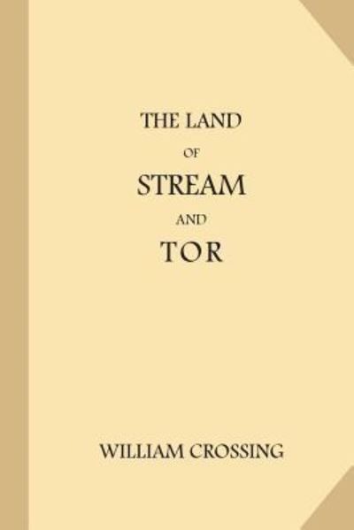 The Land of Stream and Tor - William Crossing - Books - Createspace Independent Publishing Platf - 9781537733753 - September 18, 2016