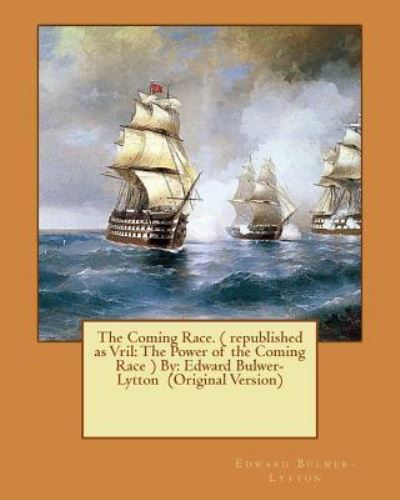 The Coming Race. ( republished as Vril - Edward Bulwer-Lytton - Książki - Createspace Independent Publishing Platf - 9781539135753 - 28 września 2016