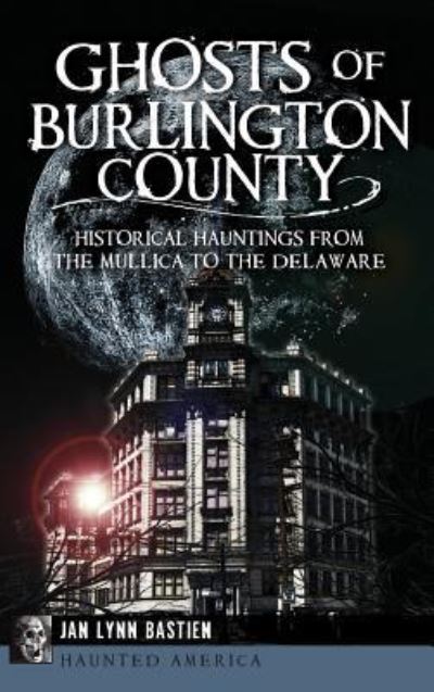 Cover for Jan Lynn Bastien · Ghosts of Burlington County (Hardcover Book) (2014)