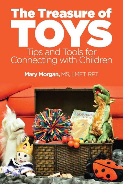 Cover for Mary Morgan · The Treasure of Toys: Tips and Tools for Connecting With Children (Paperback Book) (2018)