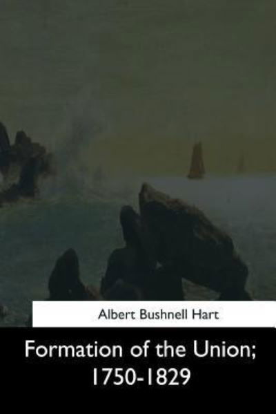 Cover for Albert Bushnell Hart · Formation of the Union, 1750-1829 (Paperback Book) (2017)