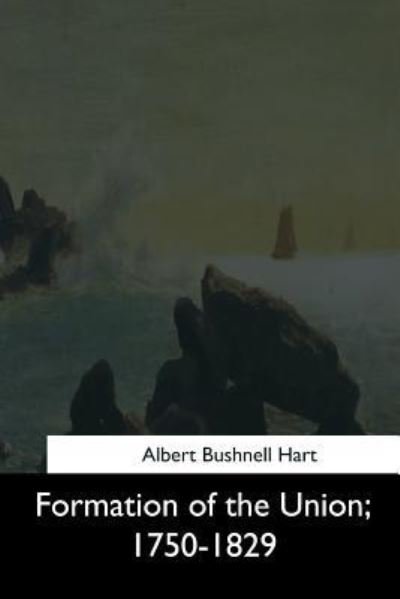 Cover for Albert Bushnell Hart · Formation of the Union, 1750-1829 (Taschenbuch) (2017)