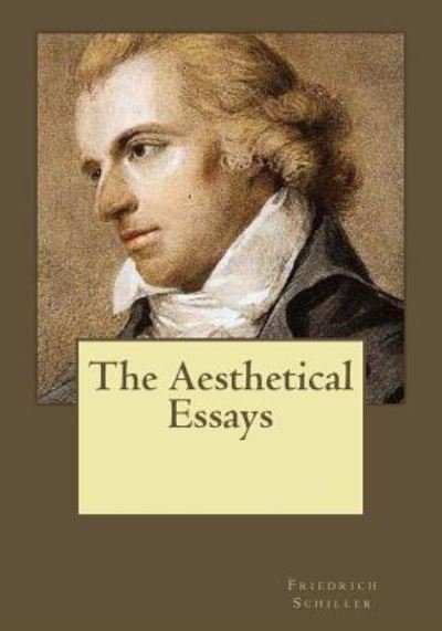 Cover for Friedrich Schiller · The Aesthetical Essays (Paperback Book) (2017)