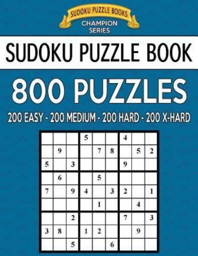 Cover for Sudoku Puzzle Books · Sudoku Puzzle Book, 800 Puzzles, 200 Easy, 200 Medium, 200 Hard and 200 Extra Ha : Improve Your Game With This Four Level Book (Taschenbuch) (2017)