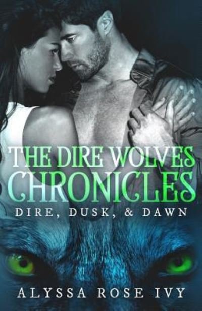 Cover for Alyssa Rose Ivy · The Dire Wolves Chronicles (Paperback Book) (2017)