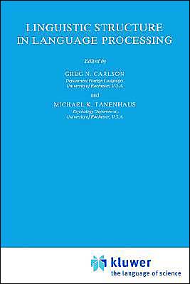 Cover for Gregory N Carlson · Linguistic Structure in Language Processing - Studies in Theoretical Psycholinguistics (Paperback Bog) [Softcover reprint of the original 1st ed. 1989 edition] (1989)