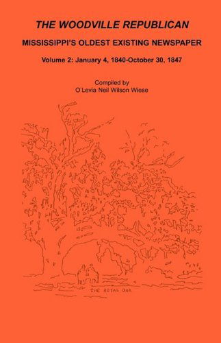 Cover for O'levia Neil Wilson Wiese · The Woodville Republican: Mississippi's Oldest Existing Newspaper, Volume 2: January 4, 1840 - October 30, 1847 (Paperback Book) (2009)