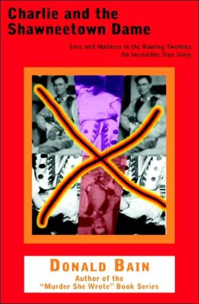 Charlie and the Shawneetown Dame: Love and Madness in the Roaring Twenties - Donald Bain - Kirjat - Purdue University Press - 9781557533753 - lauantai 30. lokakuuta 2004