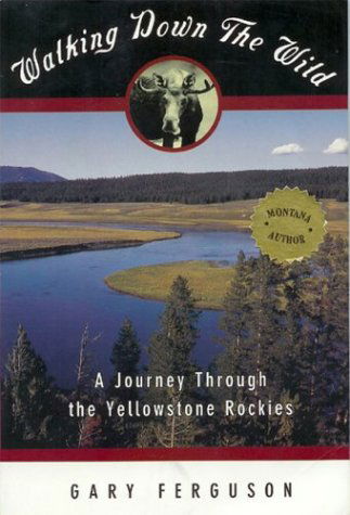 Cover for Gary Ferguson · Walking Down the Wild: A Journey Through The Yellowstone Rockies (Paperback Book) [1st edition] (1997)
