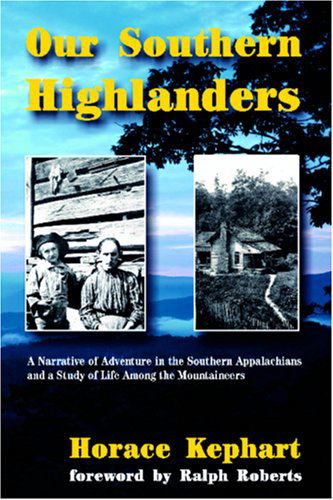 Our Southern Highlanders: a Narrative of Adventure in the Southern Appalachians and a Study of Life Among the Mountaineers - Horace Kephart - Books - Alexander Books - 9781566641753 - 2001