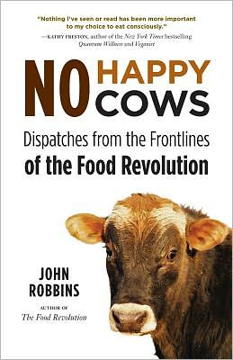 Cover for John Robbins · No Happy Cows: Dispatches from the Frontlines of the Food Revolution (Vegetarian, Vegan, Sustainable Diet, for Readers of The Ethics of What We Eat) (Pocketbok) (2012)