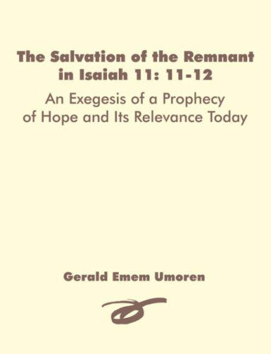 Cover for Gerald Emem Umoren · The Salvation of the Remnant in Isaiah 11: 11-12: an Exegesis of a Prophecy of Hope and Its Relevance Today (Paperback Book) (2007)