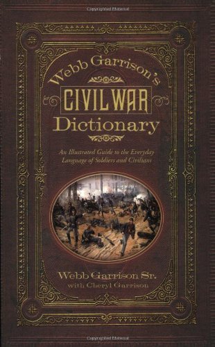 Cover for Webb B. Garrison · Webb Garrison's Civil War Dictionary: An Illustrated Guide to the Everyday Language of Soldiers and Civilians (Taschenbuch) (2008)