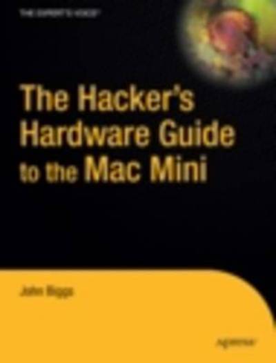 Cover for J Biggs · The Hackers Hardware Guide to the Mac Mini (Paperback Book) (2006)