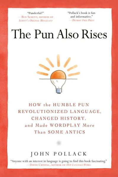 The Pun Also Rises: How the Humble Pun Revolutionized Language, Changed History, and Made Wordplay More Than Some Antics - John Pollack - Livres - Penguin Putnam Inc - 9781592406753 - 3 avril 2012