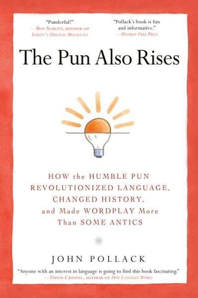 Cover for John Pollack · The Pun Also Rises: How the Humble Pun Revolutionized Language, Changed History, and Made Wordplay More Than Some Antics (Pocketbok) (2012)