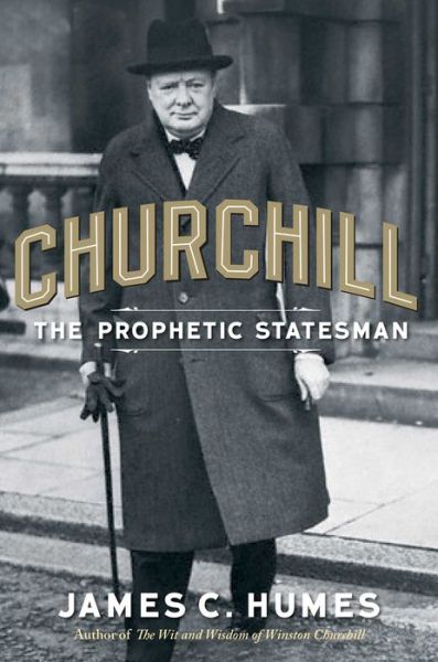 Cover for James C. Humes · Churchill: The Prophetic Statesman (Hardcover Book) (2012)