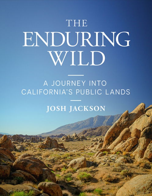 Cover for Josh Jackson · The Enduring Wild: A Journey into California's Public Lands (Hardcover Book) (2025)