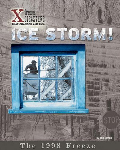 Ice Storm!: the 1998 Freeze (X-treme Disasters That Changed America) - Bob Temple - Książki - Bearport Publishing - 9781597162753 - 1 sierpnia 2006