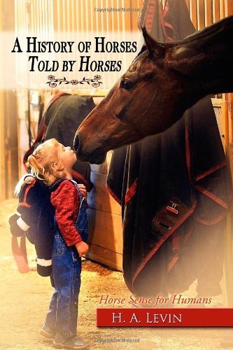 Cover for H A Levin · A History of Horses Told by Horses: Horse Sense for Humans (Paperback Bog) (2009)