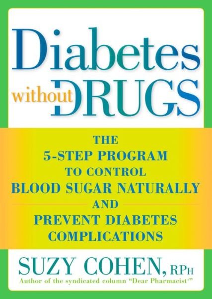 Diabetes without Drugs: The 5-Step Program to Control Blood Sugar Naturally and Prevent Diabetes Complications - Cohen, Suzy, R. Ph - Livros - Rodale Press - 9781605296753 - 9 de novembro de 2010