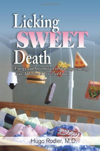 Cover for M.d. Hugo Rodier · Licking Sweet Death: Energy and Information to Stop Sugarcoating Your Addiction to Processed Foods (Paperback Book) (2010)