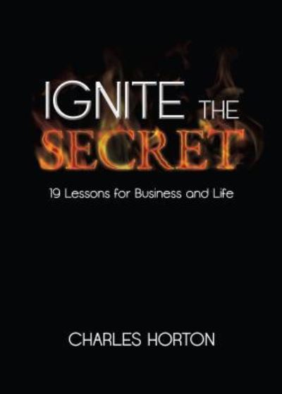 Cover for Charles Horton · Ignite the Secret (Book) (2016)