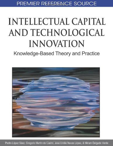 Cover for Pedro López Sáez · Intellectual Capital and Technological Innovation: Knowledge-based Theory and Practice (Premier Reference Source) (Hardcover bog) [First edition] (2010)