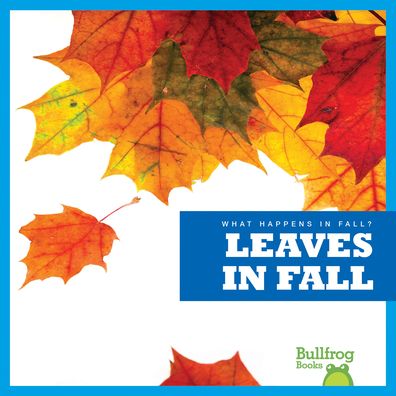 Leaves in Fall - Mari C Schuh - Książki - Bullfrog Books - 9781620314753 - 1 sierpnia 2013