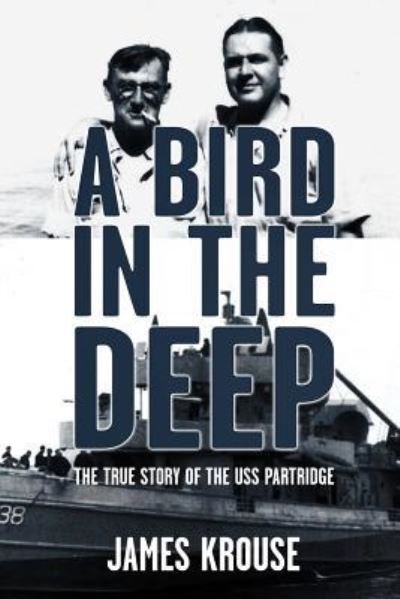 Cover for James Christopher Krouse · A Bird in the Deep : The True Story of the USS Partridge (Paperback Book) (2018)