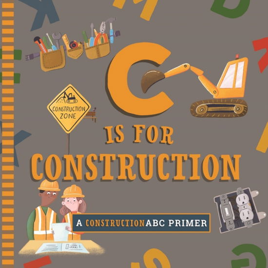 Cover for Muchnick, Cynthia Clumeck, MA · C Is for Construction - ABC Primer (Board book) (2025)