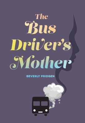 Cover for Beverly Pridgen · The Bus Driver's Mother (Hardcover Book) (2022)