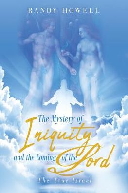 Cover for Randy Howell · The Mystery of Iniquity and the Coming of the Lord : The True Israel (Paperback Book) (2018)